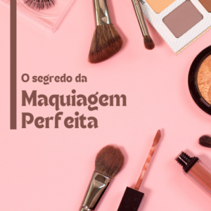 O Segredo da Maquiagem Perfeita